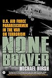 None Braver: U.S. Air Force Pararescuemen in the War on Terrorism by
