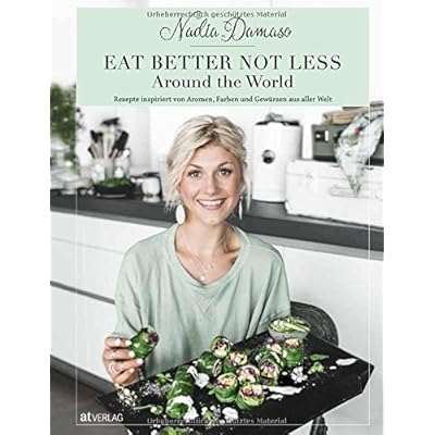 EAT BETTER NOT LESS - Around the World: Rezepte inspiriert von Aromen, Farben und Gewürzen aus aller Welt