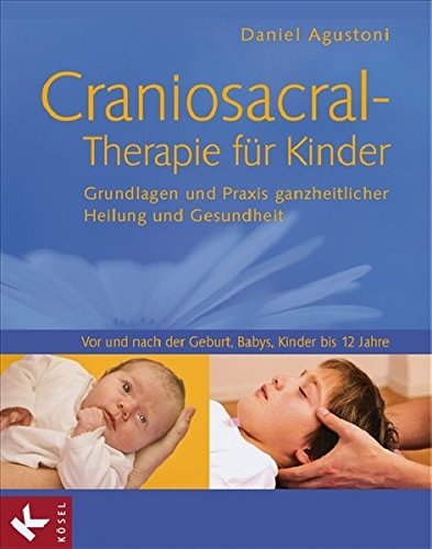 Download Craniosacral-Therapie für Kinder: Grundlagen und Praxis ganzheitlicher Heilung und Gesundheit - Vor und nach der Geburt, Babys, Kinder bis 12 Jahre Download Craniosacral-Therapie für Kinder: Grundlagen und Praxis ganzheitlicher Heilung und Gesundheit - Vor und nach der Geburt, Babys, Kinder bis 12 Jahre