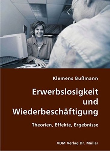 Erwerbslosigkeit und Wiederbeschäftigung: Theorien, Effekte, Ergebnisse