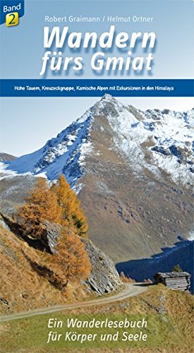 Wandern fürs Gmiat: Von den Hohen Tauern, über die Kreuzeckgruppe bis zu den Karnischen Alpen. Mit Exkursion in den Himalaya und Gastbeitrag von ... Ein Wanderlesebuch für Körper und Seele.