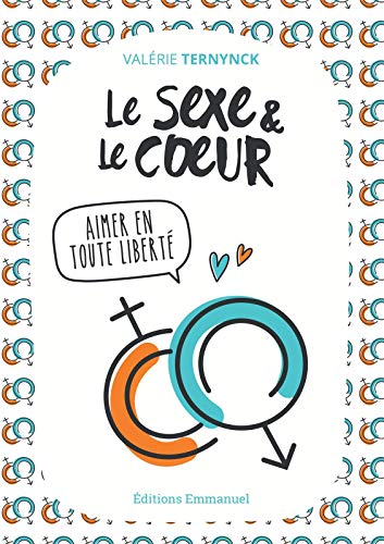 Télécharger Le Sexe et le Coeur - Aimer en toute liberté Livre PDF Gratuit