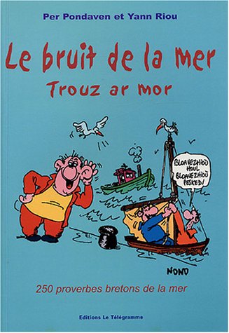 Download Le bruit de la mer ; Trouz ar mor : 250 Proverbes bretons de la mer Download Le bruit de la mer ; Trouz ar mor : 250 Proverbes bretons de la mer