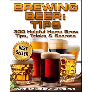 Brewing Beer: Tips (300 Helpful Homebrew Tips, Tricks & Secrets) (English Edition)