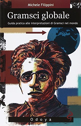 Gramsci globale. Guida pratica alle interpretazioni di Gramsci nel mondo