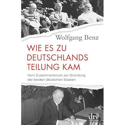 Wie es zu Deutschlands Teilung kam: Vom Zusammenbruch zur Gründung der beiden deutschen Staaten 1945-1949 Wie es zu Deutschlands Teilung kam: Vom Zusammenbruch zur Gründung der beiden deutschen Staaten 1945-1949