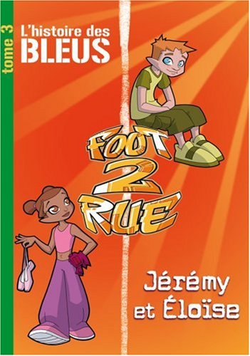 couverture de : Foot 2 Rue Inédit 3 - L'histoire des Bleus : Éloïse et Jé...