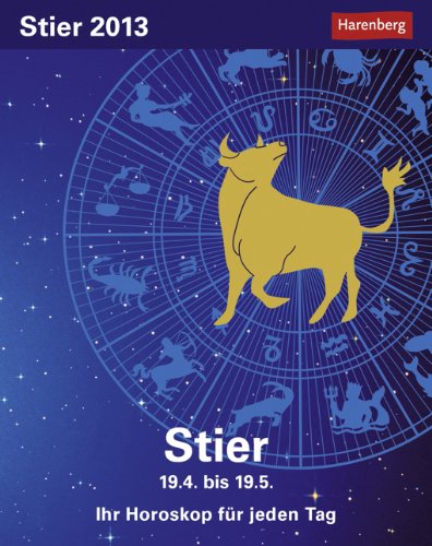 Sternzeichenkalender Stier 2013: Ihr Horoskop für jeden Tag 20. April bis 19. Mai