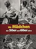 Wir Mädchen der 50er und 60er Jahre (Modernes Antiquariat) by Sabine Scheffer