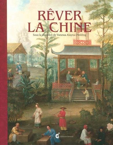 Rêver la Chine : Chinoiseries et regards croisés entre la Chine et l'Europe aux XVIIe et XVIIIe siècles en ligne