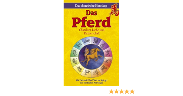 Das Chinesische Horoskop Das Pferd Mit Extrateil Das Pferd Im Spiegel Der Westlichen Astrologie Amazon De Bucher