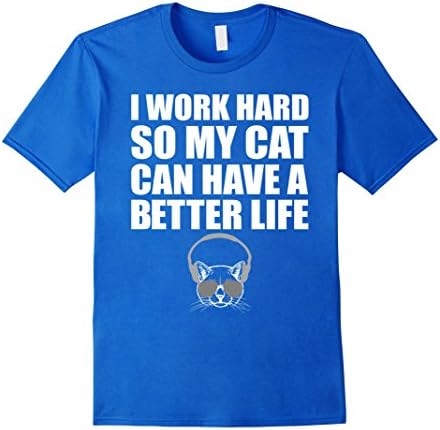 Men's I Work Hard So My Cat Can Have Better Life Funny T-Shirt Large Royal Blue