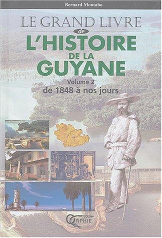 Le  Grand livre de l'histoire de la Guyane. 2, De 1848 à nos jours