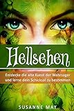 Hellsehen: Entdecke die alte Kunst der Wahrsager und lerne Dein Schicksal zu bestimmen (Hellsehen, Selbsthypnose, Meditation, Astralreisen, Band 1) by 