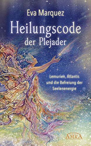 Heilungscode der Plejader: Lemurien, Atlantis und die Befreiung der Seelenenergie