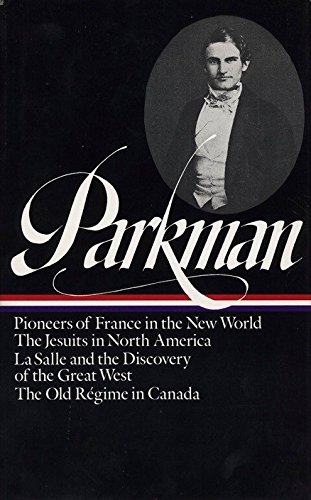Francis Parkman: France and England in North America Vol. 1 (Loa #11): Pioneers of France in the New World / The Jesuits in North America / La Salle a: 001 (Library of America)