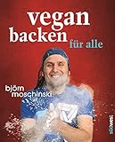 Image de Vegan backen für alle: Über 70 süße & herzhafte Rezeptideen