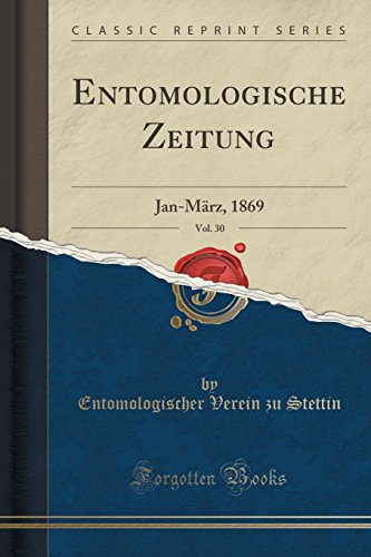 Entomologische Zeitung, Vol. 30: Jan-März, 1869 (Classic Reprint)