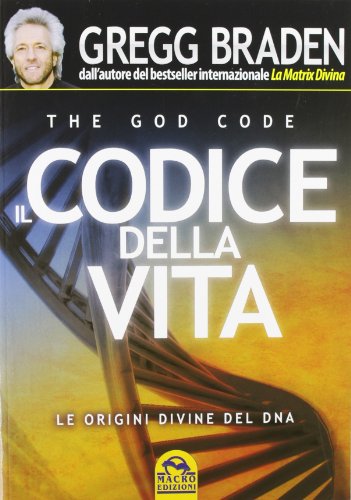 Il codice della vita. Le origini divine del DNA Il codice della vita. Le origini divine del DNA