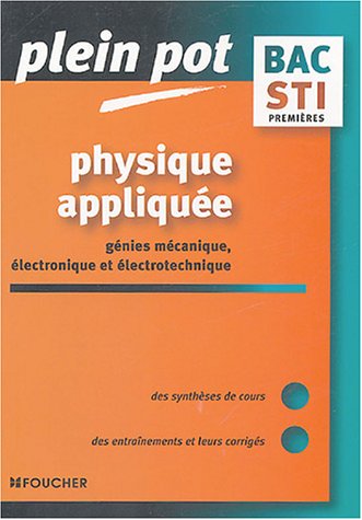 Download Plein Pot Bac : Physique appliquée, Génie électronique - Génie électrotechnique - Génie mécanique, 1ère STI Download Plein Pot Bac : Physique appliquée, Génie électronique - Génie électrotechnique - Génie mécanique, 1ère STI