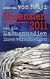 Unzensiert 2011: Was die Massenmedien Ihnen verschweigen by 
