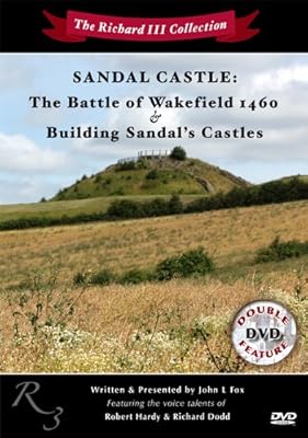 The Richard III Collection - Sandal Castle: The Battle of Wakefield 1460 / Building Sandal's Castles