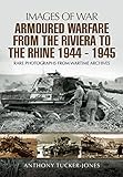 Image de Armoured Warfare from the Riviera to the Rhine 1944-1945: Rare Photographs from Wartime Archives