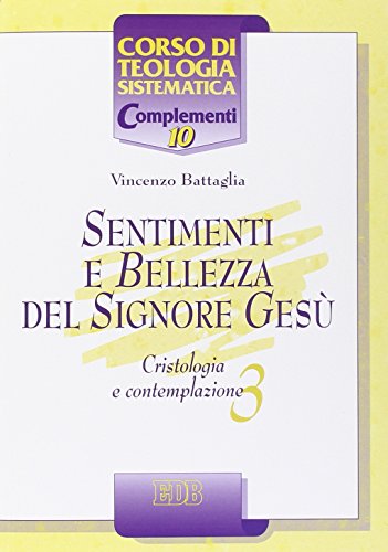 Sentimenti e bellezza del Signore Gesù. Cristologia e contemplazione: 3 Sentimenti e bellezza del Signore Gesù. Cristologia e contemplazione: 3