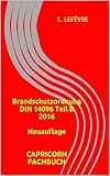 Brandschutzordnung DIN 14096 Teil B 2016 Neuauflage CAPRICORN FACHBUCH (Brandschutz- und Sicherheitsmanagement 1) by C. Lefèvre, Wolf D Lefèvre
