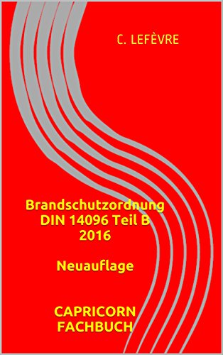 Brandschutzordnung DIN 14096 Teil B 2016 Neuauflage CAPRICORN FACHBUCH (Brandschutz- und Sicherheitsmanagement 1)