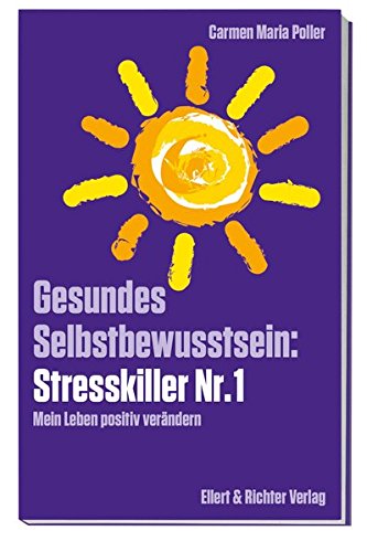 Preisvergleich Produktbild Gesundes Selbstbewusstsein: Stresskiller Nr. 1: Mein Leben positiv verändern