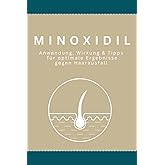 Minoxidil - Alles was Sie wissen sollten: Entdecken Sie alles, was Sie &uuml;ber Minoxidil wissen m&uuml;ssen &ndash; von der Wirkungsweise b