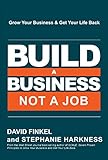 Build a Business, Not a Job: Grow Your Business & Get Your Life Back (English Edition) by David Finkel, Stephanie Harkness