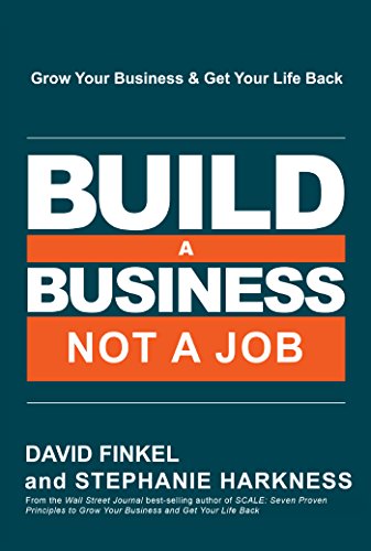 Build a Business, Not a Job: Grow Your Business & Get Your Life Back (English Edition)