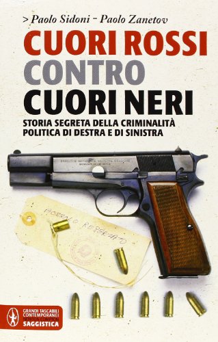 Cuori rossi contro cuori neri. Storia segreta della criminalità di destra e di sinistra Cuori rossi contro cuori neri. Storia segreta della criminalità di destra e di sinistra