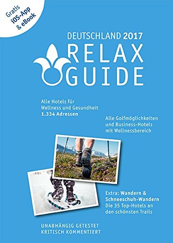 Download RELAX Guide 2017 Deutschland, kritisch getestet: alle Wellness- und Gesundheitshotels. PLUS: Wandern, Schneeschuhwandern & Spa: die 35 Top-Hotels, ... Schneeschuhwandern & Spa: die 35 Top-Hotels Download RELAX Guide 2017 Deutschland, kritisch getestet: alle Wellness- und Gesundheitshotels. PLUS: Wandern, Schneeschuhwandern & Spa: die 35 Top-Hotels, ... Schneeschuhwandern & Spa: die 35 Top-Hotels