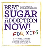 Image de Beat Sugar Addiction Now! for Kids: The Cutting-Edge Program That Gets Kids Off Sugar Safely, Easily, and Without Fights and Drama
