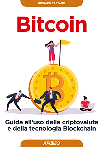 Bitcoin: guida all'uso delle criptovalute e della tecnologia Blockchain