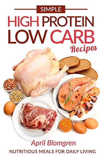 Download Simple High Protein Low Carb Recipes: Nutritious Meals for Daily Living Download Simple High Protein Low Carb Recipes: Nutritious Meals for Daily Living