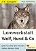 Lernwerkstatt Wolf, Hund & Co: Die Familie der Hunde näher beleuchtet by 