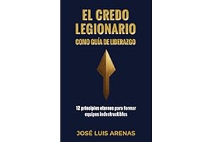 El Credo Legionario como guía de liderazgo: 12 principios eternos para formar equipos indestructibles