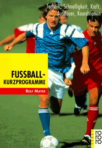 Download Fußball-Kurzprogramme: Technik, Schnelligkeit, Kraft, Ausdauer, Koordination