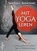 Produktbild Mit Yoga leben: Im Hier und Jetzt mit achtsamen Yoga- und Meditationsübungen