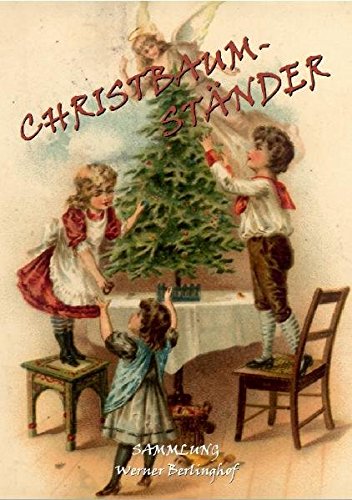 Preisvergleich Produktbild Christbaumständer: Der Schuh des Weihnachtsbaumes über 4 Jahrhunderte