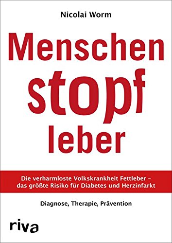 Preisvergleich Produktbild Menschenstopfleber: Die verharmloste Volkskrankheit Fettleber - das größte Risiko für Diabetes und Herzinfarkt. Diagnose, Therapie, Prävention