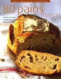 Les bonnes saveurs - 80 Pains maison