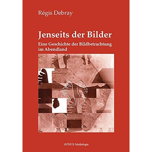 Jenseits der Bilder. Eine Geschichte der Bildbetrachtung im Abendland (AVINUS Mediologie)