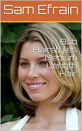 Bob Hairstyles Medium Length Hair Ebook Sam Efrain Amazon In