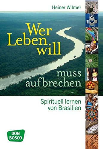 Wer Leben will, muss aufbrechen - Spirituell lernen von Brasilien