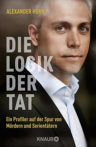 Download Die Logik der Tat: Ein Profiler auf der Spur von Mördern und Serientätern Download Die Logik der Tat: Ein Profiler auf der Spur von Mördern und Serientätern